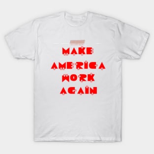 Make America Work Again T-Shirt